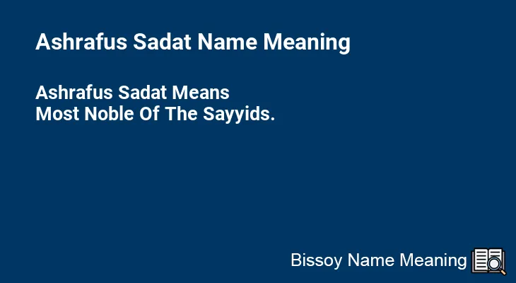 Ashrafus Sadat Name Meaning